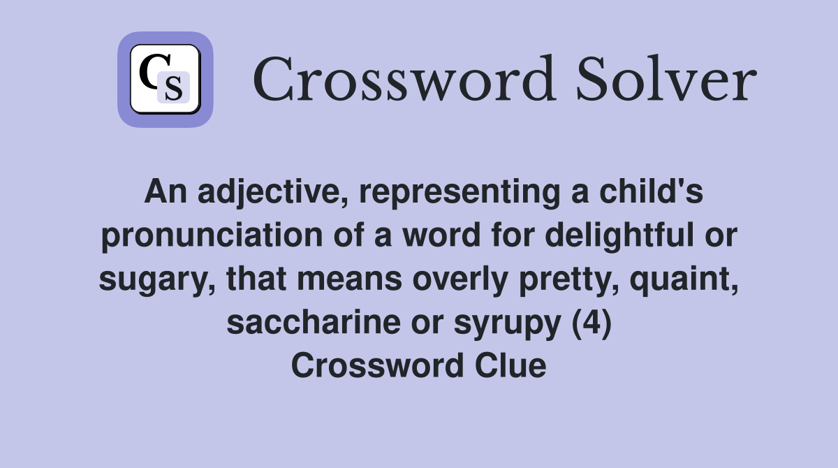 An adjective, representing a child's pronunciation of a word for